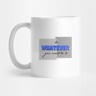 Be whatever you want to be Mug